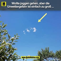 Wollte joggen gehen, aber die
Unwettergefahr ist einfach zu groß ...