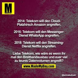 2014: Telekom will den Cloud-Platzhirsch Amazon angreifen.

2016: Telekom will den Messenger-Dienst WhatsApp angreifen.
