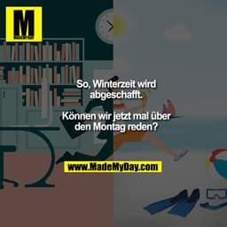So, Winterzeit wird abgeschafft.

Können wir jetzt mal über den Montag reden?