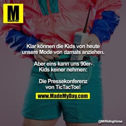 Klar können die Kids von heute unsere Mode von damals anziehen.

Aber eins kann uns 90er-Kids keiner nehmen:

Die Presse