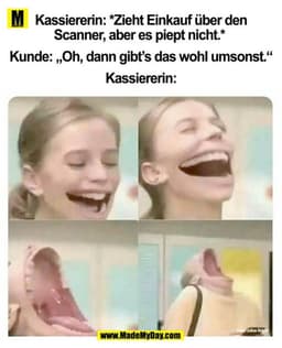 Kassiererin: *Zieht Einkauf über den Scanner, aber es piept nicht.*
Kunde: "Oh, dann gibts das wohl umsonst."
Kassiereri