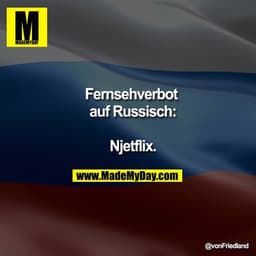 Fernsehverbot auf Russisch:

Njetflix.