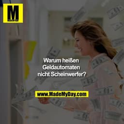 Warum heißen Geldautomaten nicht Scheinwerfer?