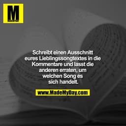 Schreibt einen Ausschnitt eures Lieblingssongtextes in die Kommentare und lasst die anderen erraten, um welchen Song es 