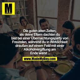 Die guten alten Zeiten, als deine Eltern dachten du bist bei einer Übernachtungsparty von Freunden, während du in Wirkli