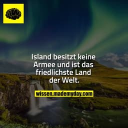 Island besitzt keine Armee
und ist das friedlichste
Land der Welt.