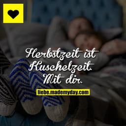 Herbstzeit ist Kuschelzeit. Mit dir.