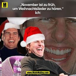 „November ist zu früh, um Weihnachtslieder zu hören.“
Ich:
