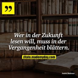 Wer in der Zukunft lesen will, muss in der Vergangenheit blättern.