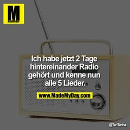 Ich habe jetzt 2 Tage hintereinander Radio gehört und kenne nun alle 5 Lieder.