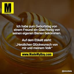 Ich habe zum Geburtstag von einem Freund ein Glas Honig von seinen eigenen Bienen bekommen. 

Auf dem Etikett steht: 
„H