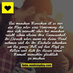 Bei manchen Menschen ist es nur ein Kuss oder eine Umarmung, die man sich wünscht, aber bei manchen reicht schon alleine