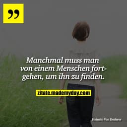 Manchmal muss man von einem Menschen fortgehen, um ihn zu finden.