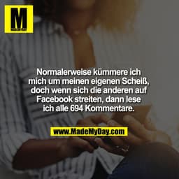 Normalerweise kümmere ich mich um meinen eigenen Scheiß, doch wenn sich die anderen auf Facebook streiten (Instagram bei