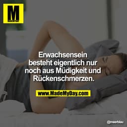 Erwachsensein besteht eigentlich nur noch aus Müdigkeit und Rückenschmerzen.