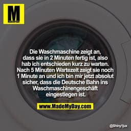 Die Waschmaschine zeigt an, dass sie in 2 Minuten fertig ist, also hab ich entschieden kurz zu warten. Nach 5 Minuten Wa