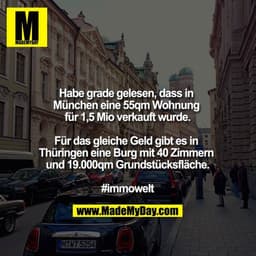 Habe grade gelesen, dass in München eine 55qm Wohnung für 1,5mio verkauft wurde.

Für das gleiche Geld gibt es in Thürin