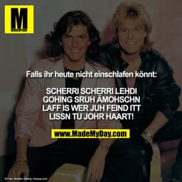 Falls ihr heute nicht einschlafen könnt:

SCHERRI SCHERRI LEHDI
GOHING SRUH ÄMOHSCHN
LAFF IS WER JUH FEIND ITT
LISSN TU 