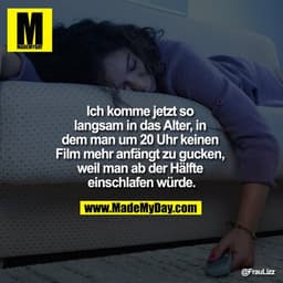 Ich komme jetzt so langsam in das Alter, in dem man um 20 Uhr keinen Film mehr anfängt zu gucken, weil man ab der Hälfte