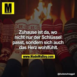 Zu Hause ist da, wo nicht nur der Schlüssel passt, sondern auch das Herz sich wohlfühlt.
