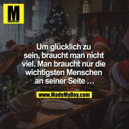 Um glücklich zu sein, braucht man nicht viel. Man braucht nur die wichtigsten Menschen an seiner Seite ...