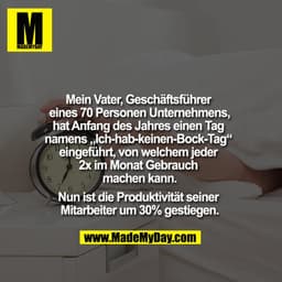Mein Vater, Geschäftsführer eines 70 Personen Unternehmens, hat Anfang des Jahres einen Tag namens "Ich-hab-keinen-Bock-