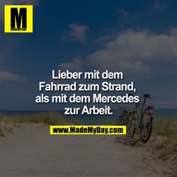 Lieber mit dem Fahrrad zum Strand, als mit dem Mercedes zur Arbeit.