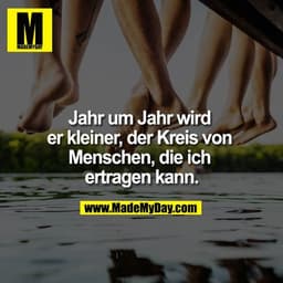 Jahr um Jahr wird er kleiner, der Kreis von Menschen, die ich ertragen kann.