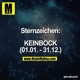 Sternzeichen:

KEINBOCK
(01.01. - 31.12.)