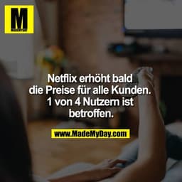 Netflix erhöht bald die Preise für alle Kunden. 1 von 4 Nutzern ist betroffen.
