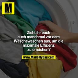 Zieht ihr euch auch manchmal vor dem Wäschewaschen aus, um die maximale Effizienz zu erreichen?