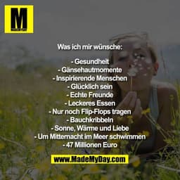 Was ich mir wünsche:

- Gesundheit
- Gänsehautmomente
- Inspirierende Menschen
- Glücklich sein
- Echte Freunde
- Lecker
