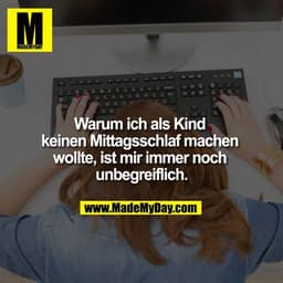 Warum ich als Kind keinen Mittagsschlaf machen wollte, ist mir immer noch unbegreiflich.