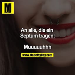 An alle, die ein Septum tragen:

Muuuuuhhh