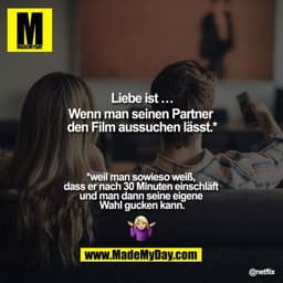 Liebe ist …
Wenn man seinen Partner den Film aussuchen lässt.*

*weil man sowieso weiß, dass er nach 30 Minuten einschlä