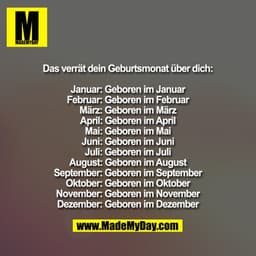 Das verrät dein Geburtsmonat über dich:
Januar: Geboren im Januar
Februar: Geboren im Februar
März: Geboren im März
Apri