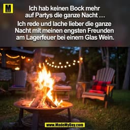 Ich hab keinen Bock mehr auf Partys die ganze Nacht …
Ich rede und lache lieber die ganze Nacht mit meinen engsten Freun