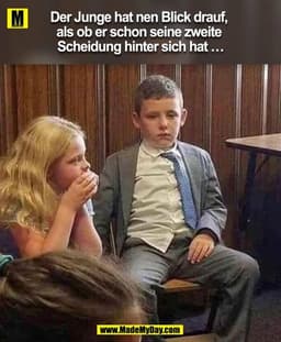Der Junge hat nen Blick drauf, als ob er schon seine zweite Scheidung hinter sich hat …