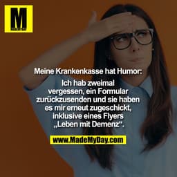 Meine Krankenkasse hat Humor: Ich hab zweimal vergessen, ein Formular zurückzusenden und sie haben es mir erneut zugesch