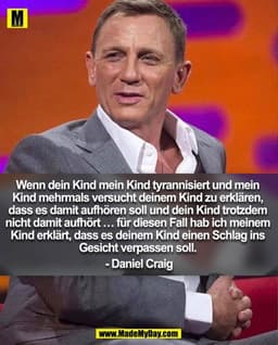 Wenn dein Kind mein Kind tyrannisiert und mein Kind mehrmals versucht deinem Kind zu erklären, dass es damit aufhören so
