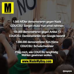 "1.000 AfDler demonstrieren gegen Nazis
CDU/CSU: Sorgen muss man ernst nehmen

100.000 demonstrieren gegen Artikel 13
CD