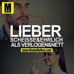 LIEBER SCHEISSE&EHRLICH ALS VERLOGEN&NETT