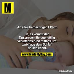 An alle übernächtigen Eltern:

Ja, es kommt der Tag, an dem ihr euer völlig verkatertes Kind mittags um zwölf aus dem Sc