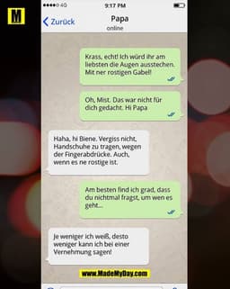••••0 4G
9:17 PM
Papa
< Zurück
online
Krass, echt! Ich würd ihr am
liebsten die Augen ausstechen.
Mit ner rostigen Gabel