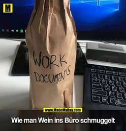 Wie man Wein ins Büro schmuggelt
