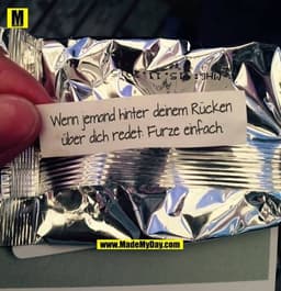 Wenn jemand hinter deinem Rücken
über dich redet: Furze einfach.
