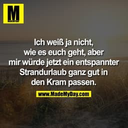 Ich weiß ja nicht, wie es euch geht, aber mir würde jetzt ein entspannter Strandurlaub ganz gut in den Kram passen.