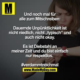 Und noch mal für alle zum Mitschreiben:

Dauernde Unpünktlichkeit ist nicht niedlich, nicht „typisch“ und auch nicht oka