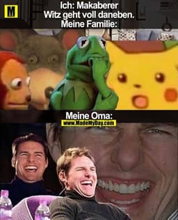 Ich: Makaberer Witz geht voll daneben.

Meine Familie:

Meine Oma: