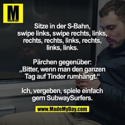 Sitze in der S-Bahn, swipe links, swipe rechts, links, rechts, rechts, links, rechts, links, links. 
Pärchen gegenüber: 